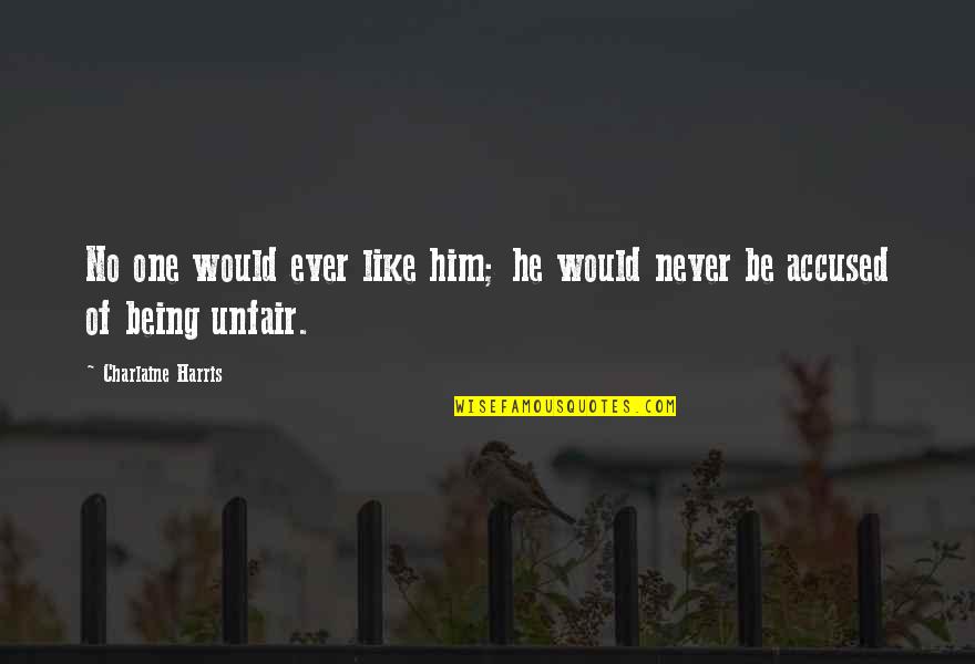 Mbayuwayu Beka Quotes By Charlaine Harris: No one would ever like him; he would