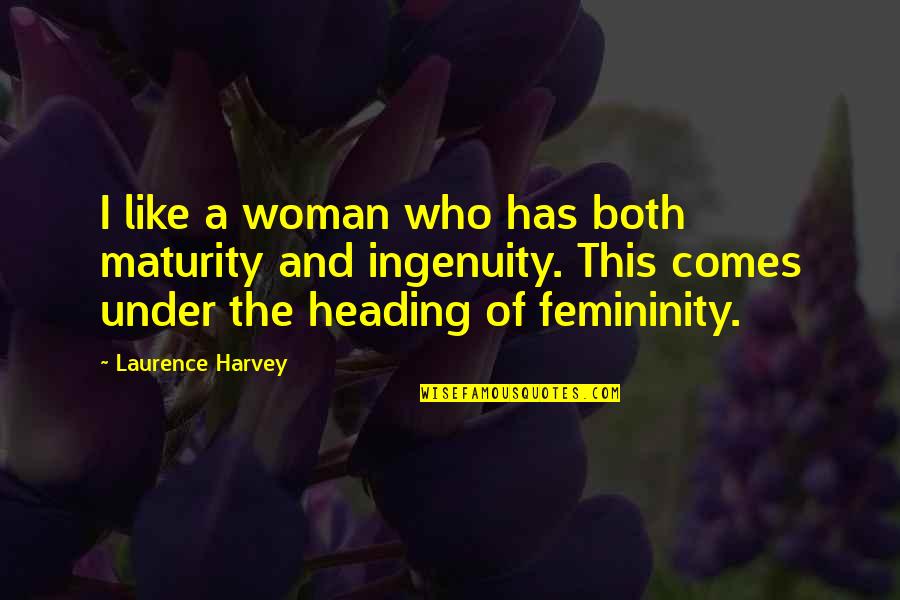 Mbbs Aspirants Quotes By Laurence Harvey: I like a woman who has both maturity Mbbs Aspirants Quotes By Laurence Harvey: I like a woman who has both maturity