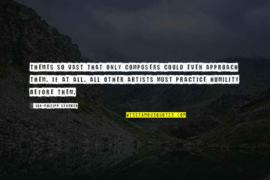 Mbbs In Kazakhstan Quotes By Jan-Philipp Sendker: Themes so vast that only composers could even Mbbs In Kazakhstan Quotes By Jan-Philipp Sendker: Themes so vast that only composers could even