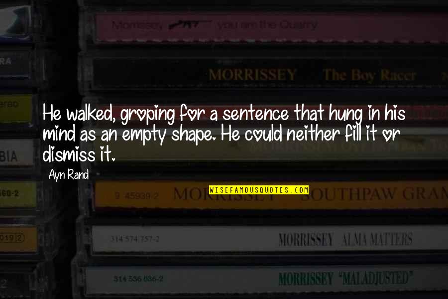 Mbbs Students Quotes By Ayn Rand: He walked, groping for a sentence that hung Mbbs Students Quotes By Ayn Rand: He walked, groping for a sentence that hung