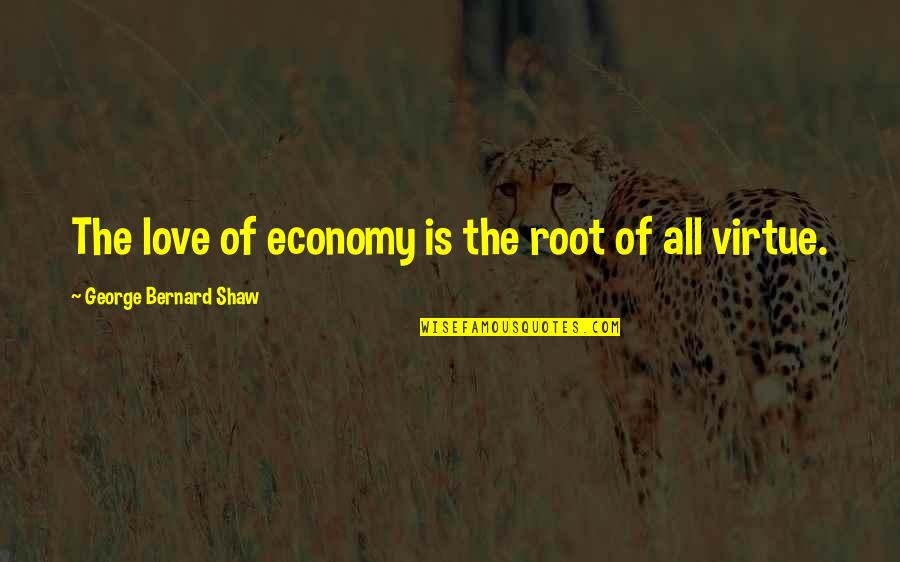 Mbegu Bora Quotes By George Bernard Shaw: The love of economy is the root of