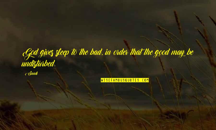 Mbeki Resigns Quotes By Saadi: God gives sleep to the bad, in order