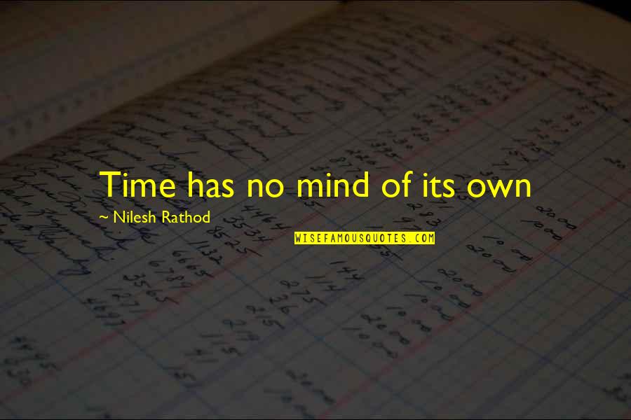Mbeli Quotes By Nilesh Rathod: Time has no mind of its own