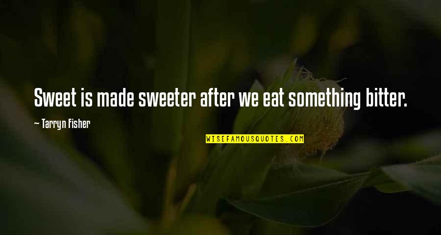 Mbeli Quotes By Tarryn Fisher: Sweet is made sweeter after we eat something