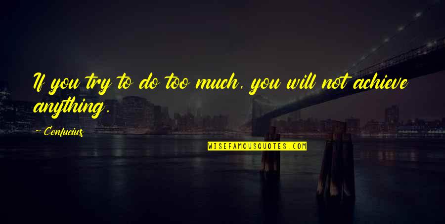 Mbenaissa Quotes By Confucius: If you try to do too much, you
