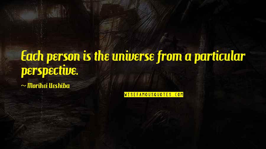Mbenavides Quotes By Morihei Ueshiba: Each person is the universe from a particular Mbenavides Quotes By Morihei Ueshiba: Each person is the universe from a particular