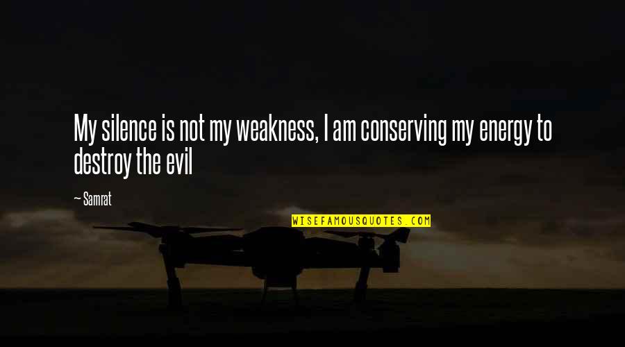 Mbencino Quotes By Samrat: My silence is not my weakness, I am