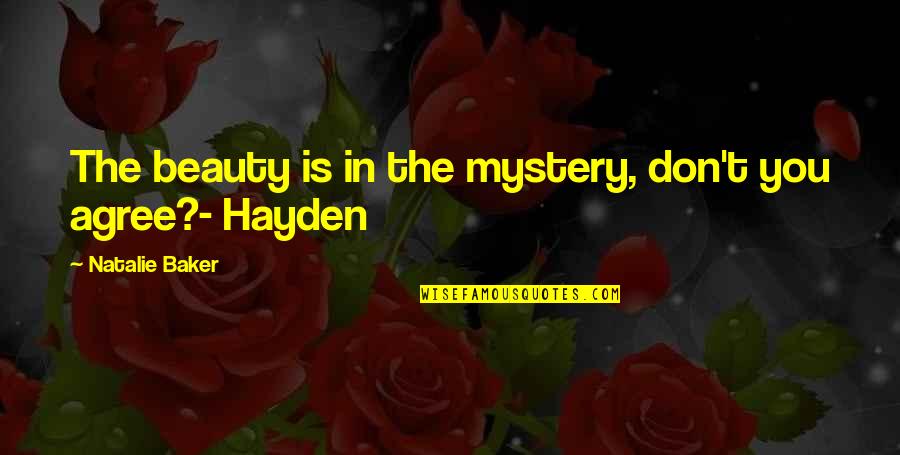 Mbenga Quotes By Natalie Baker: The beauty is in the mystery, don't you Mbenga Quotes By Natalie Baker: The beauty is in the mystery, don't you