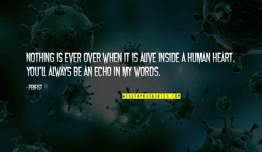 Mbenga Tribe Quotes By Penfist: Nothing is ever over when it is alive Mbenga Tribe Quotes By Penfist: Nothing is ever over when it is alive
