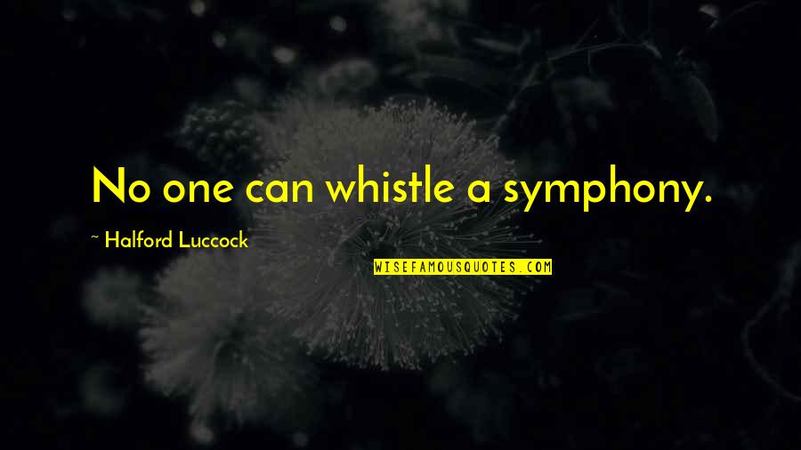 Mbenge V Quotes By Halford Luccock: No one can whistle a symphony. Mbenge V Quotes By Halford Luccock: No one can whistle a symphony.