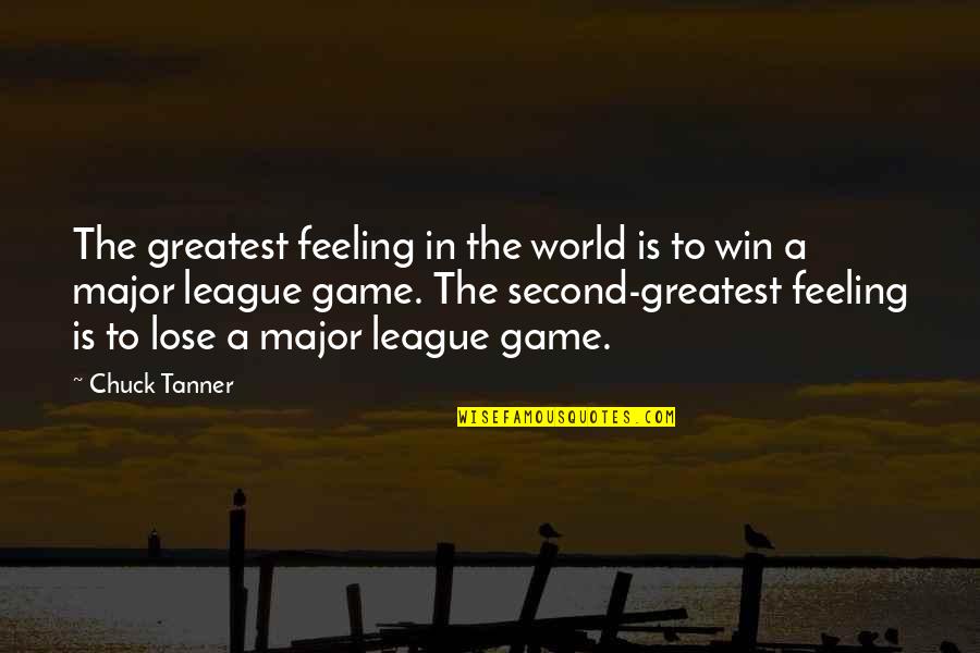 Mber Quotes By Chuck Tanner: The greatest feeling in the world is to Mber Quotes By Chuck Tanner: The greatest feeling in the world is to