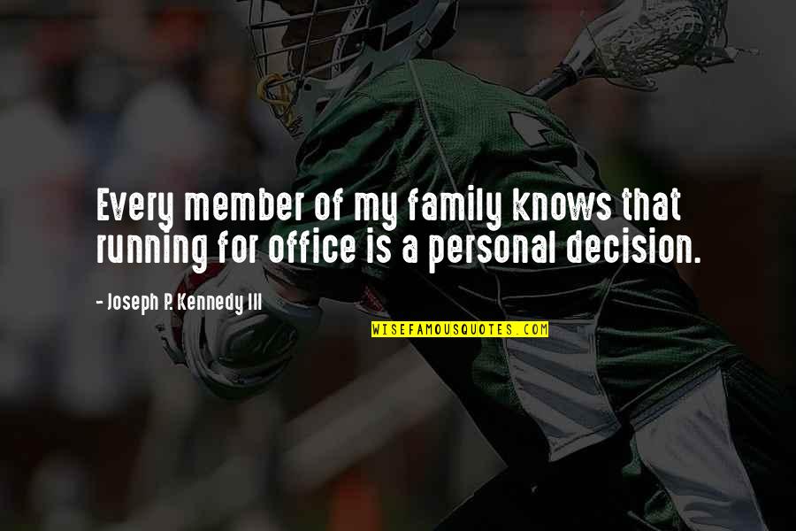 Mber Quotes By Joseph P. Kennedy III: Every member of my family knows that running Mber Quotes By Joseph P. Kennedy III: Every member of my family knows that running