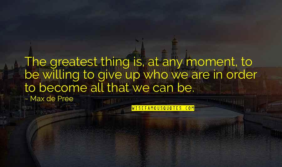 Mber Quotes By Max De Pree: The greatest thing is, at any moment, to Mber Quotes By Max De Pree: The greatest thing is, at any moment, to