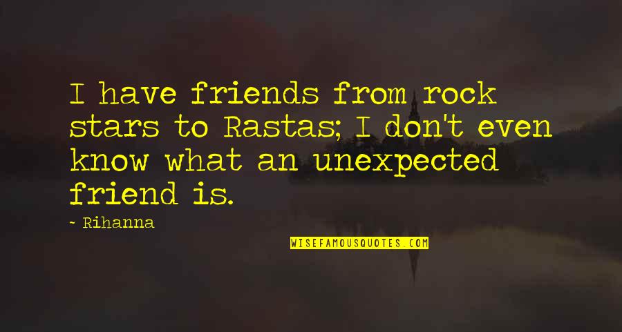 Mbete Frontosa Quotes By Rihanna: I have friends from rock stars to Rastas;