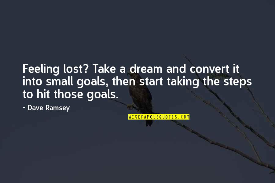 Mbhs Quotes By Dave Ramsey: Feeling lost? Take a dream and convert it