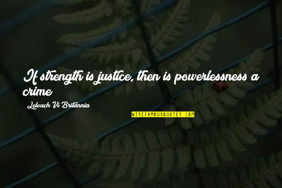 Mbia Share Quotes By Lelouch Vi Britannia: If strength is justice, then is powerlessness a