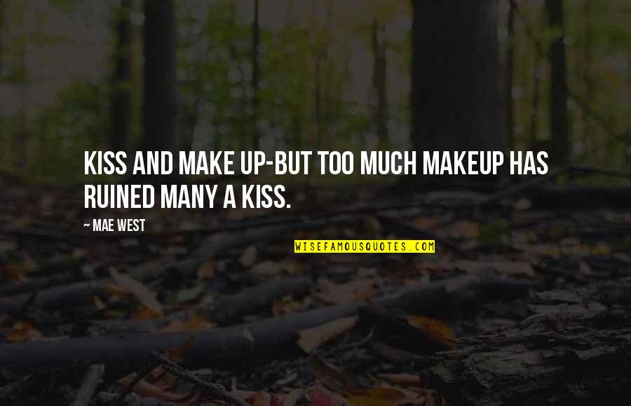 Mbia Share Quotes By Mae West: Kiss and make up-but too much makeup has