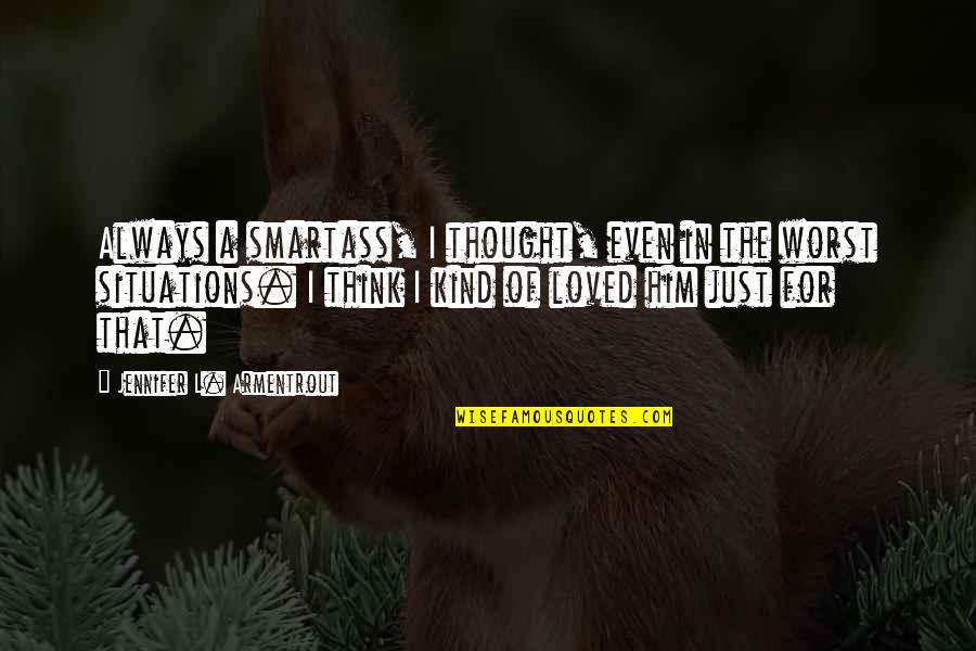 Mblaq Lee Joon Quotes By Jennifer L. Armentrout: Always a smartass, I thought, even in the Mblaq Lee Joon Quotes By Jennifer L. Armentrout: Always a smartass, I thought, even in the