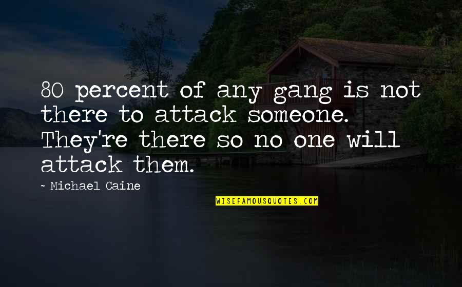 Mblaster Quotes By Michael Caine: 80 percent of any gang is not there
