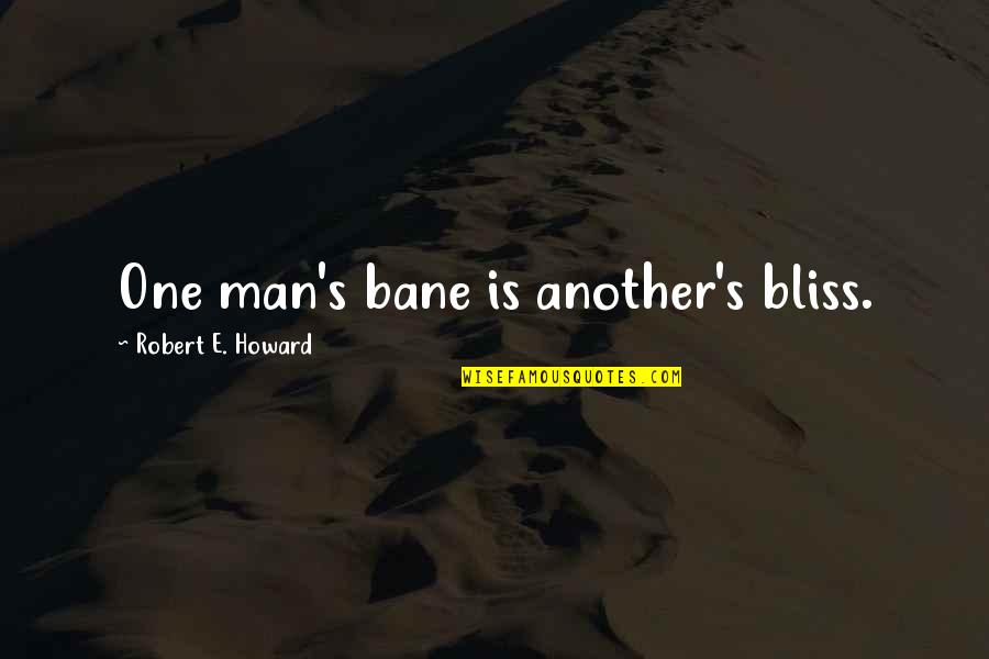 Mblaster Quotes By Robert E. Howard: One man's bane is another's bliss.