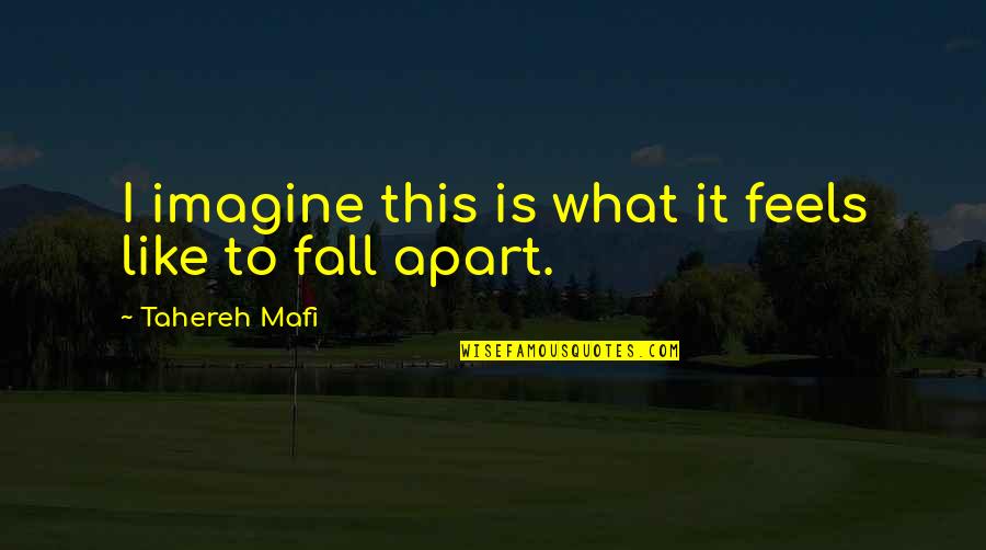 Mblaster Quotes By Tahereh Mafi: I imagine this is what it feels like
