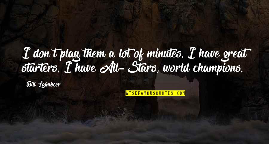 Mboa Basketball Quotes By Bill Laimbeer: I don't play them a lot of minutes.