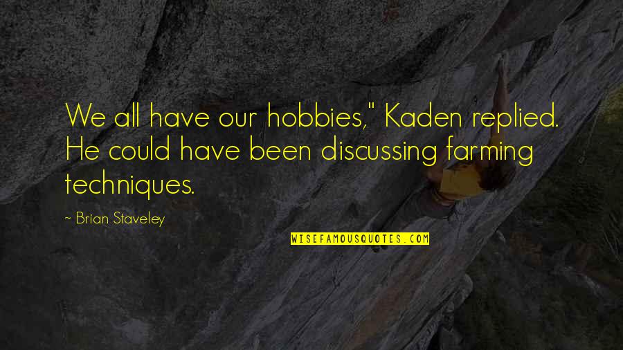 Mbolet Quotes By Brian Staveley: We all have our hobbies," Kaden replied. He