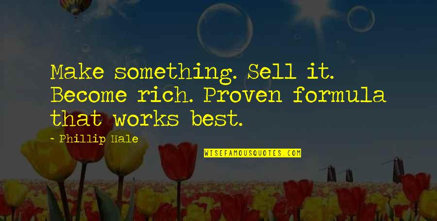 Mbolet Quotes By Phillip Hale: Make something. Sell it. Become rich. Proven formula