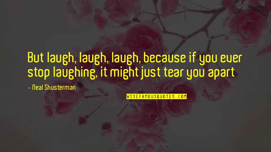 Mbombo Njoya Quotes By Neal Shusterman: But laugh, laugh, laugh, because if you ever