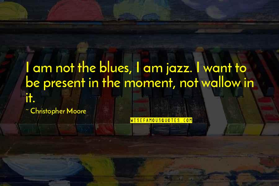 Mbonambi Primary Quotes By Christopher Moore: I am not the blues, I am jazz.