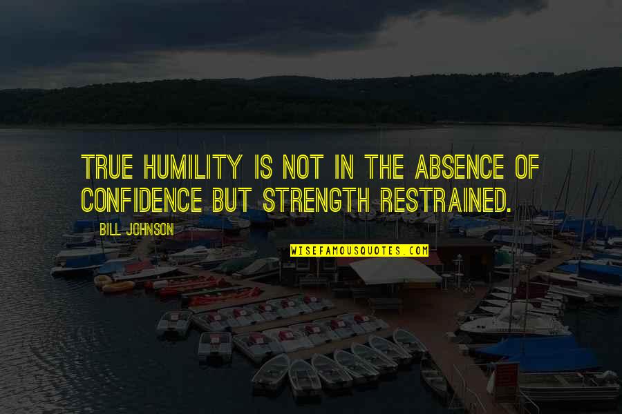 Mbongeni Ngema Quotes By Bill Johnson: True humility is not in the absence of