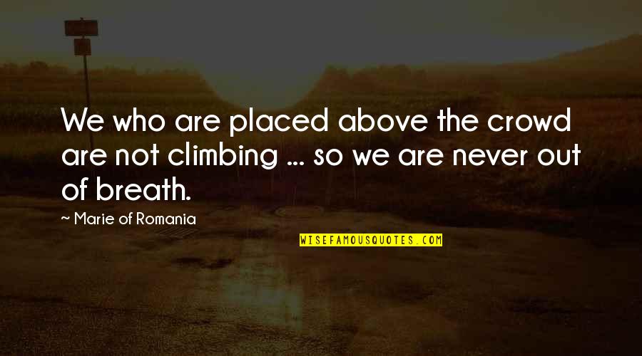 Mbongo Tchobi Quotes By Marie Of Romania: We who are placed above the crowd are Mbongo Tchobi Quotes By Marie Of Romania: We who are placed above the crowd are