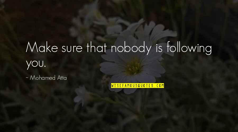 Mbot Quotes By Mohamed Atta: Make sure that nobody is following you. Mbot Quotes By Mohamed Atta: Make sure that nobody is following you.