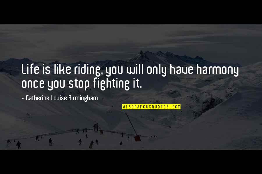 Mbox Quotes By Catherine Louise Birmingham: Life is like riding, you will only have