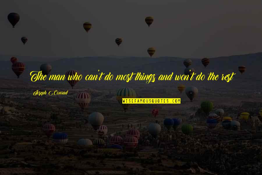 Mbox Quotes By Joseph Conrad: The man who can't do most things and