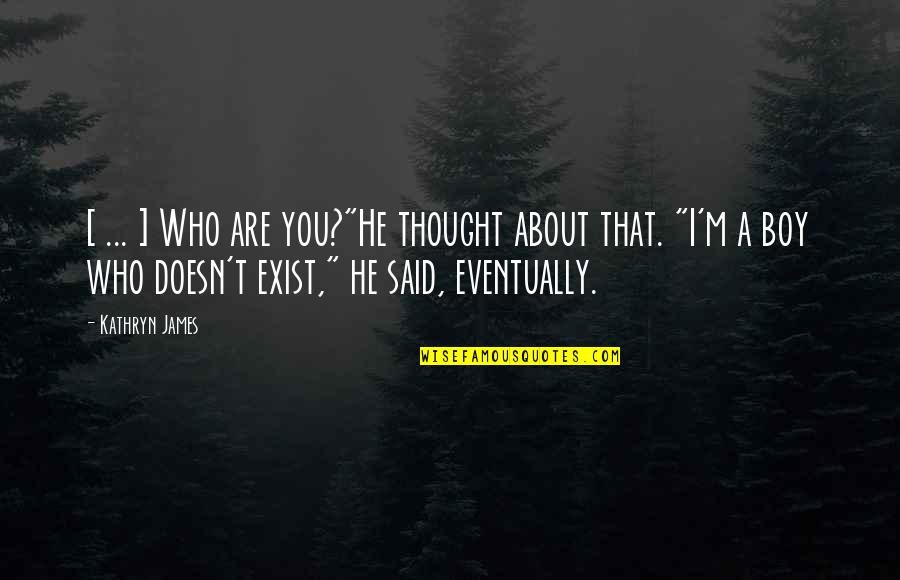 M'boy Quotes By Kathryn James: [ ... ] Who are you?"He thought about