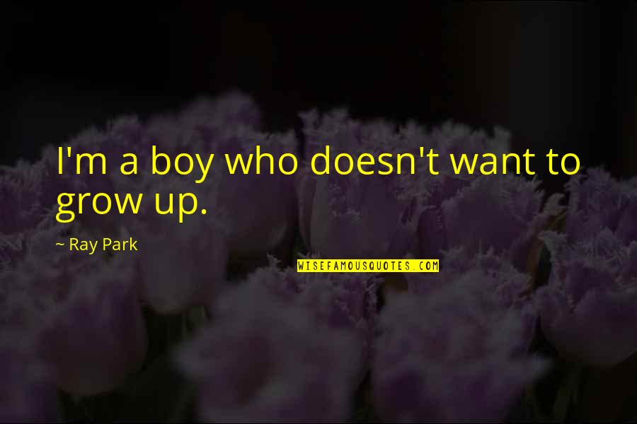 M'boy Quotes By Ray Park: I'm a boy who doesn't want to grow