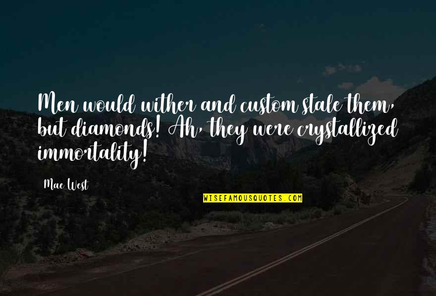 Mboya Marsalis Quotes By Mae West: Men would wither and custom stale them, but Mboya Marsalis Quotes By Mae West: Men would wither and custom stale them, but