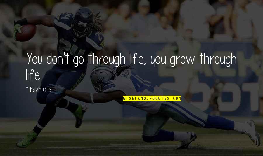 Mbsr Body Quotes By Kevin Ollie: You don't go through life, you grow through Mbsr Body Quotes By Kevin Ollie: You don't go through life, you grow through