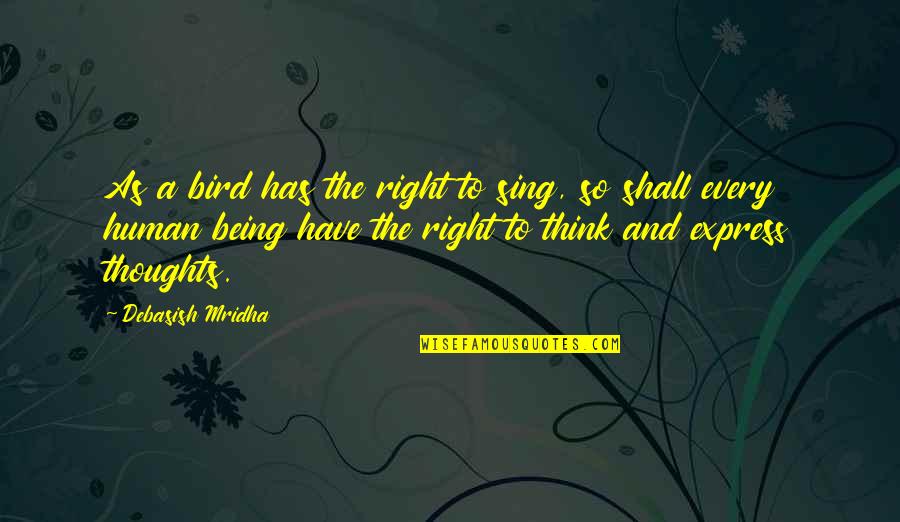 Mbti Love Quotes By Debasish Mridha: As a bird has the right to sing,