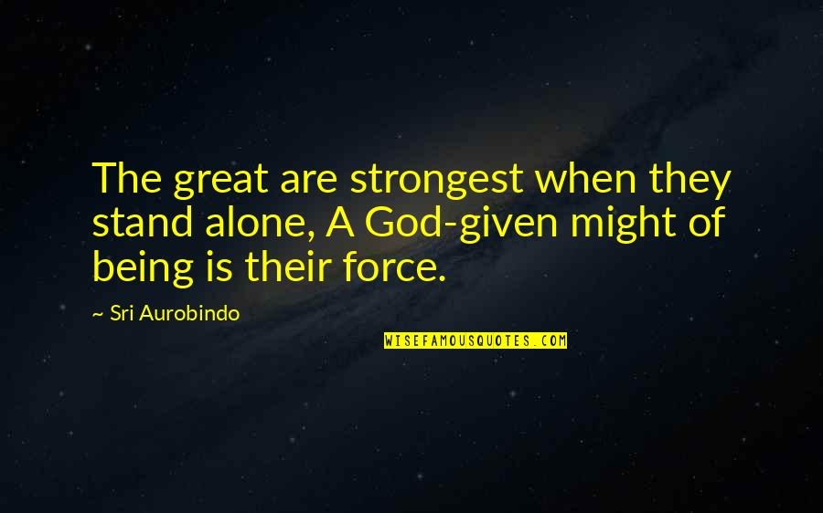 Mbti Personality Type Quotes By Sri Aurobindo: The great are strongest when they stand alone,
