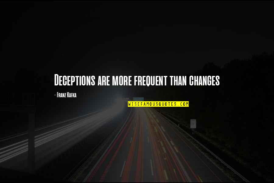 Mbugi Quotes By Franz Kafka: Deceptions are more frequent than changes