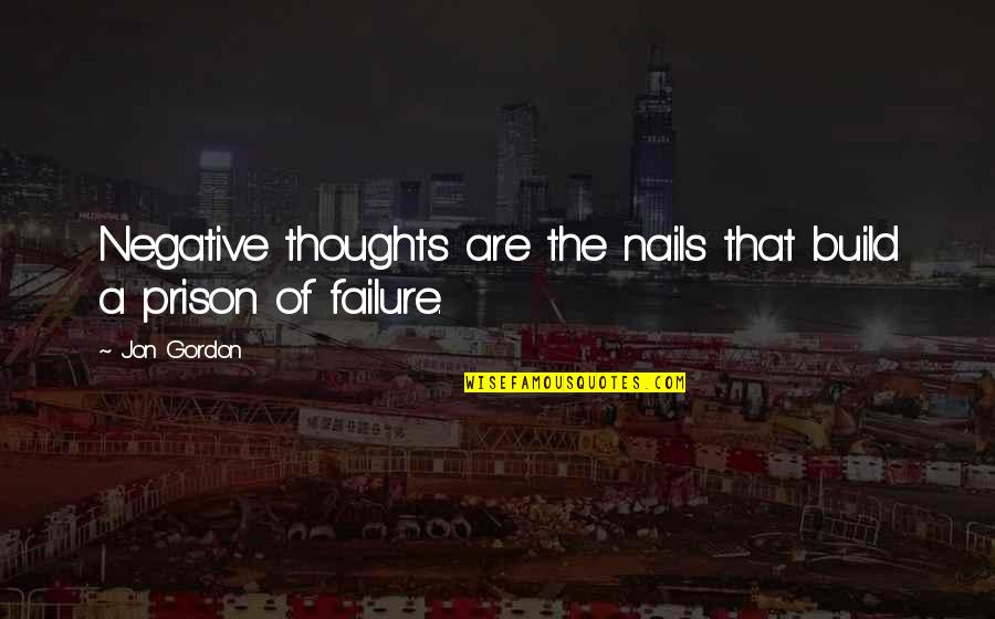 Mbugi Quotes By Jon Gordon: Negative thoughts are the nails that build a