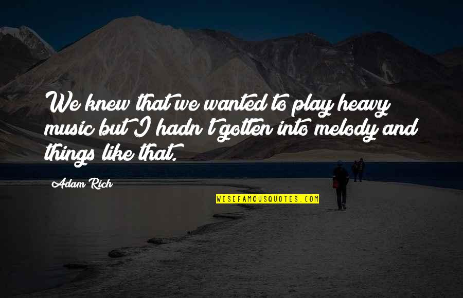 Mbugua Kamukunji Quotes By Adam Rich: We knew that we wanted to play heavy Mbugua Kamukunji Quotes By Adam Rich: We knew that we wanted to play heavy