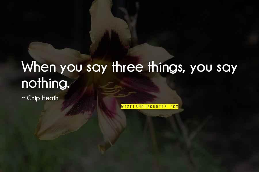 Mbugua Kamukunji Quotes By Chip Heath: When you say three things, you say nothing. Mbugua Kamukunji Quotes By Chip Heath: When you say three things, you say nothing.