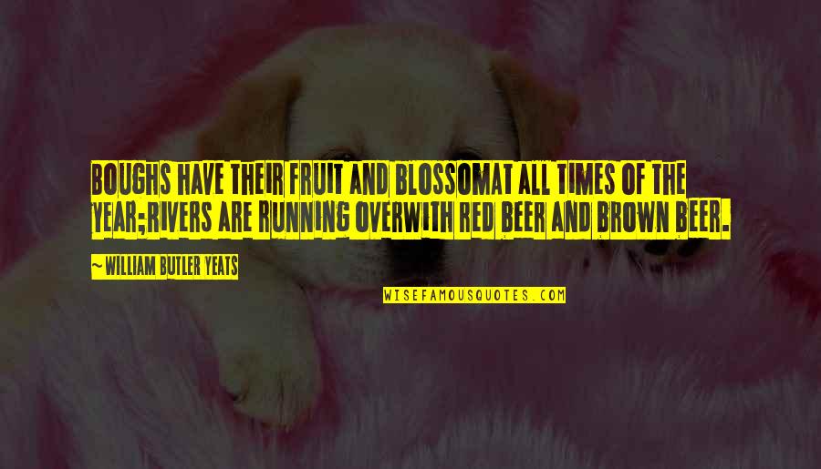 Mbugua Kamukunji Quotes By William Butler Yeats: Boughs have their fruit and blossomAt all times Mbugua Kamukunji Quotes By William Butler Yeats: Boughs have their fruit and blossomAt all times