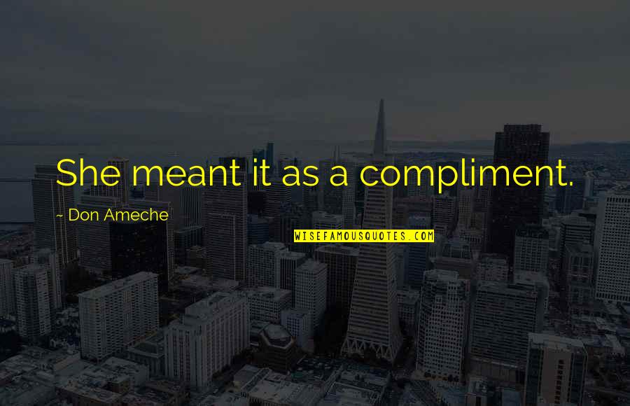 Mbugua Mwangi Quotes By Don Ameche: She meant it as a compliment.