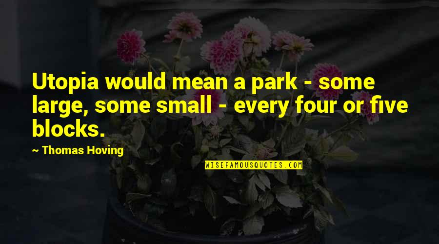 Mbugua Mwangi Quotes By Thomas Hoving: Utopia would mean a park - some large,