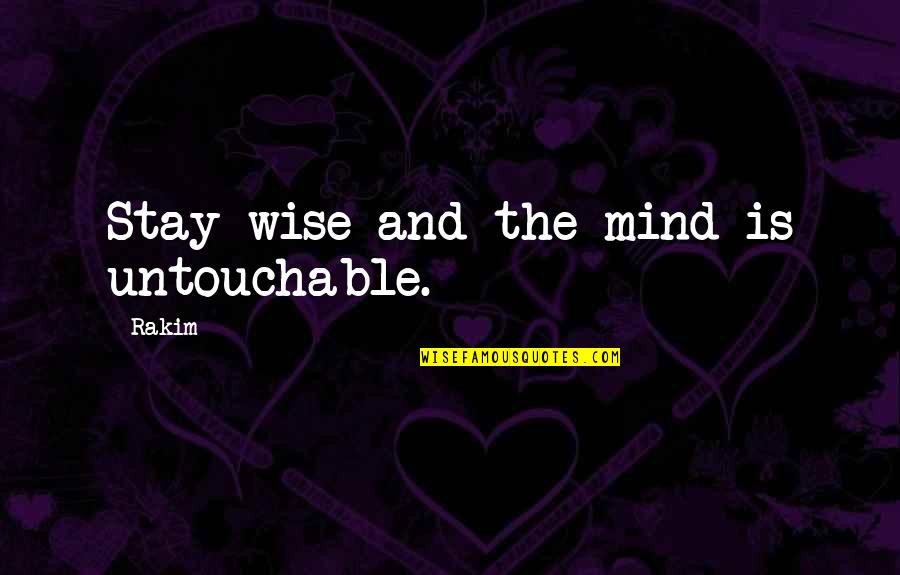Mbuk Magazine Quotes By Rakim: Stay wise and the mind is untouchable.