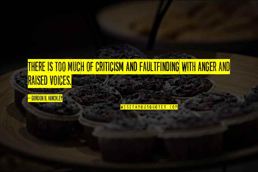 Mbulaeni Quotes By Gordon B. Hinckley: There is too much of criticism and faultfinding Mbulaeni Quotes By Gordon B. Hinckley: There is too much of criticism and faultfinding